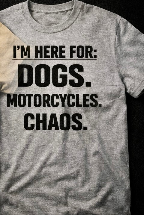 Dogs Bikes and Chaos Shirt Built for riders.
