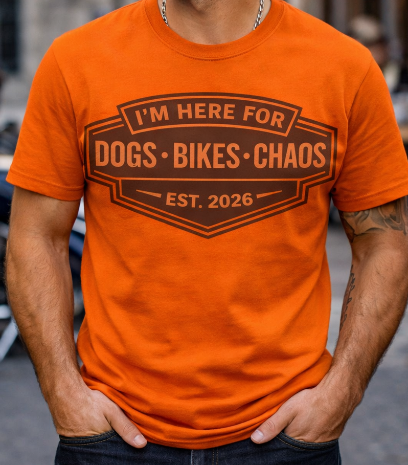 Im here for Dogs Bikes and Chaos Shirt.
