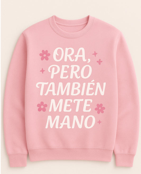 Ora,  pero también mete mano!