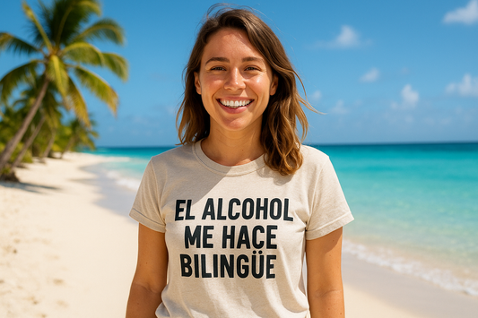 AT A VACATION SPOT GIRL WITH SHIRT:El alcohol me hace bilingüe