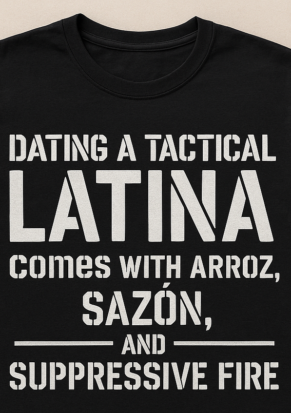 mockup shirt:Dating a Tactical Latina: comes with arroz, sazón, and suppressive fire